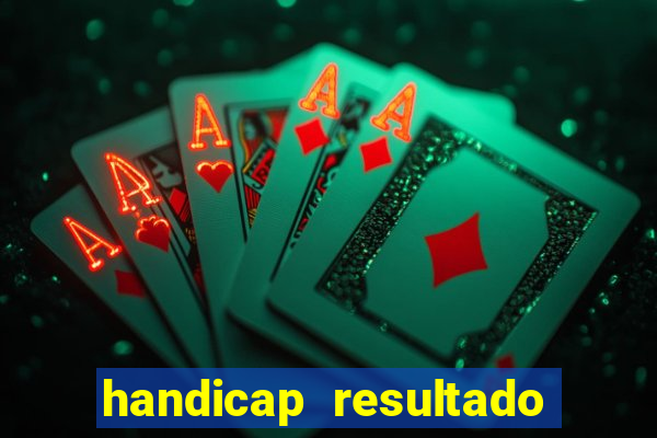 handicap resultado final - 1